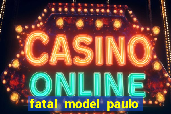 fatal model paulo afonso bahia